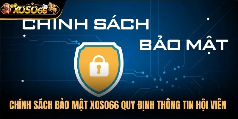 Chính sách bảo mật Xoso66 quy định thông tin hội viên cung cấp