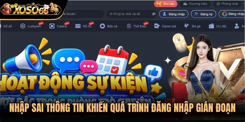 Nhập sai thông tin thường gặp khiến quá trình đăng nhập Xoso66 gián đoạn