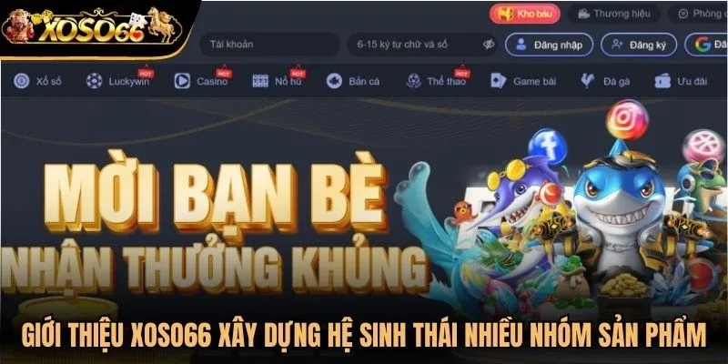 Giới thiệu Xoso66 hướng đến việc xây dựng một hệ sinh thái nhiều nhóm sản phẩm
