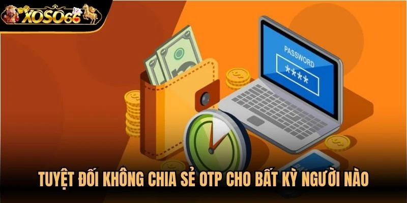 Tuyệt đối không chia sẻ OTP cho bất kỳ người nào